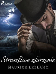 Title: Straszliwe zdarzenie, Author: Maurice Leblanc