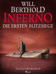 Title: Inferno. Die ersten Blitzsiege - Tatsachenroman, Author: Will Berthold