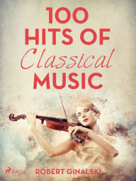 Title: 100 Hits of Classical Music, Author: Robert Ginalski