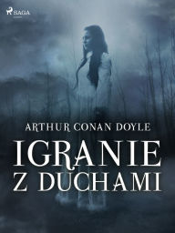 Title: Igranie z duchami, Author: Arthur Conan Doyle