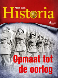 Title: Opmaat tot de oorlog, Author: Alles Over Historia