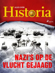 Title: Nazi's op de vlucht gejaagd, Author: Alles Over Historia
