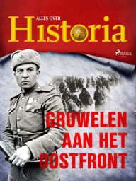 Title: Gruwelen aan het oostfront, Author: Alles Over Historia