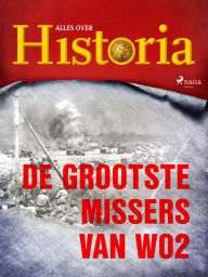 Title: De grootste missers van wo2, Author: Alles Over Historia