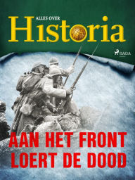 Title: Aan het front loert de dood, Author: Alles Over Historia