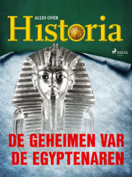 Title: De geheimen van de Egyptenaren, Author: Alles Over Historia