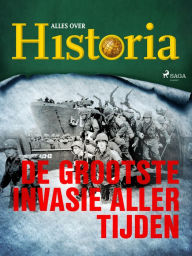 Title: De grootste invasie aller tijden, Author: Alles Over Historia