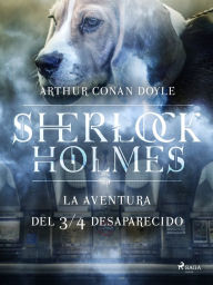 Title: La aventura del ¾ desaparecido, Author: Arthur Conan Doyle