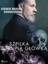 Title: Szpilka z trupia glówka, Author: Ludwik Marian Kurnatowski