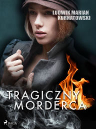 Title: Tragiczny morderca, Author: Ludwik Marian Kurnatowski
