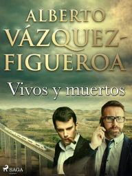 Title: Vivos y muertos, Author: Alberto Vázquez Figueroa