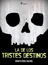 Title: La de los tristes destinos, Author: Benito Pérez Galdós