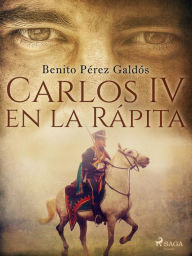 Title: Carlos IV en la Rápita, Author: Benito Pérez Galdós