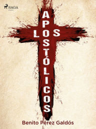 Title: Los apostólicos, Author: Benito Pérez Galdós