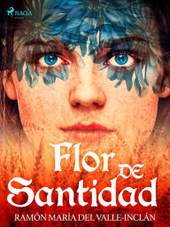 Title: Flor de Santidad, Author: Ramón María Del Valle-Inclán