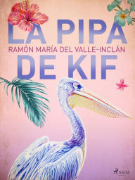 Title: La pipa de Kif, Author: Ramón María Del Valle-Inclán