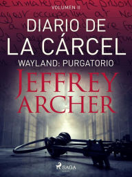 Title: Diario de la cárcel, volumen II - Wayland: Purgatorio, Author: Jeffrey Archer