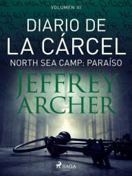 Title: Diario de la cárcel, volumen III - North Sea Camp: Paraíso, Author: Jeffrey Archer