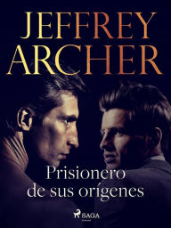 Title: Prisionero de sus orígenes, Author: Jeffrey Archer