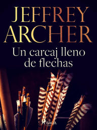 Title: Un carcaj lleno de flechas, Author: Jeffrey Archer