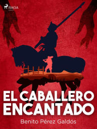 Title: El caballero encantado, Author: Benito Pérez Galdós