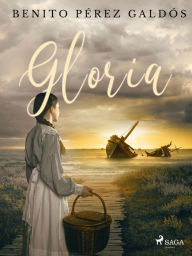 Title: Gloria, Author: Benito Pérez Galdós
