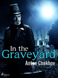 Title: In the Graveyard, Author: Anton Chekhov