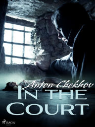 Title: In the Court, Author: Anton Chekhov