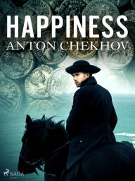 Title: Happiness, Author: Anton Chekhov