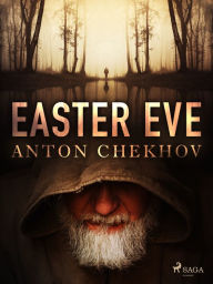 Title: Easter Eve, Author: Anton Chekhov