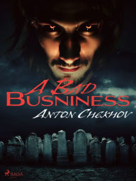 Title: A Bad Business, Author: Anton Chekhov