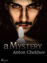 Title: A Mystery, Author: Anton Chekhov