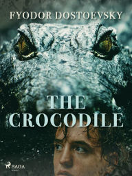 Title: The Crocodile, Author: Fyodor Dostoevsky