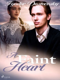 Title: A Faint Heart, Author: Fyodor Dostoevsky