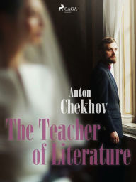 Title: The Teacher of Literature, Author: Anton Chekhov