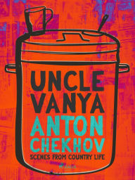 Title: Uncle Vanya: Scenes from Country Life, Author: Anton Chekhov