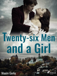 Title: Twenty-six Men and a Girl, Author: Maxim Gorky