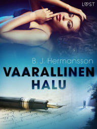 Title: Vaarallinen halu - eroottinen novelli, Author: B. J. Hermansson