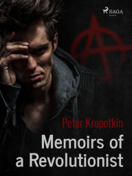 Title: Memoirs of a Revolutionist, Author: Peter Kropotkin