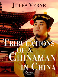 Title: Tribulations of a Chinaman in China, Author: Jules Verne