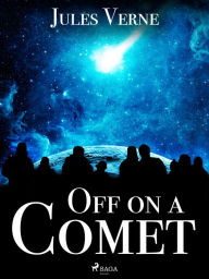 Title: Off on a Comet, Author: Jules Verne