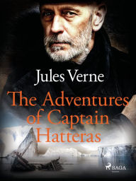 Title: The Adventures of Captain Hatteras, Author: Jules Verne