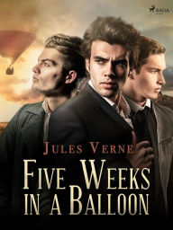 Title: Five Weeks in a Balloon, Author: Jules Verne