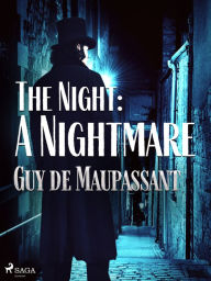 Title: The Night: A Nightmare, Author: Guy de Maupassant