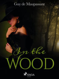 Title: In the Wood, Author: Guy de Maupassant