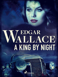 Title: A King by Night, Author: Edgar Wallace