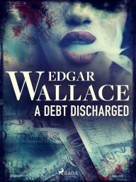 Title: A Debt Discharged, Author: Edgar Wallace