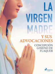 Title: La Virgen Madre y sus advocaciones, Author: Concepción Gimeno de Flaquer