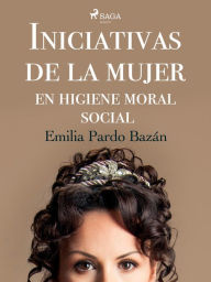 Title: Iniciativas de la mujer en higiene moral social, Author: Concepción Gimeno de Flaquer