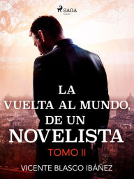 Title: La vuelta al mundo, de un novelista Tomo II, Author: Vicente Blasco Ibañez